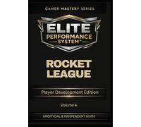 ELITE PERFORMANCE SYSTEM™ - ROCKET LEAGUE: Player Development Edition (MASTERING ROCKET LEAGUE)