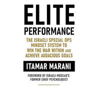 Elite Performance: The Israeli Special Ops Mindset System to Win the War Within and Achieve Audacious Goals
