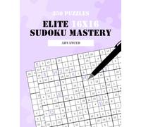 Elite Sudoku Mastery: 350 Advanced & Hard 16x16 Sudoku Puzzles for Adults & Kids