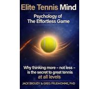 ELITE TENNIS MIND: Psychology of The Effortless Game (Effortless Tennis System)