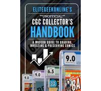 EliteGeekOnline's Unofficial CGC Collector's Handbook: A modern guide to grading, investing & preserving comics