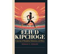 ELIUD KIPCHOGE: A Journey of Discipline, Endurance, and Glory