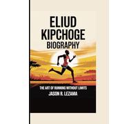ELIUD KIPCHOGE BIOGRAPHY: The Art of Running Without Limits