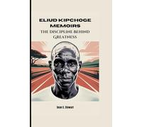 ELIUD KIPCHOGE MEMOIRS: The Discipline Behind Greatness