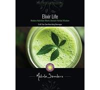 Elixir Life: Modern Nutrition Meets Ancient Herbal Wisdom