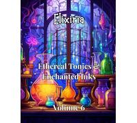 Elixiria - Ethereal Tonics & Enchanted Inks - Volume 6: Spiritual coloring book for adults - Magical inks & celestial tonics - Energy healing and mindful relaxation (Elixiria-EN)