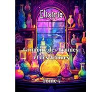 Elixiria - Grimoire des Brumes et des Arômes - Tome 7: Livre de coloriage sensoriel pour adultes • Potions aromatiques et brumes mystiques • Relaxation olfactive et imagination visuelle