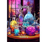 Elixiria - Tome 4 : Secrets de Flacons Ancestraux: Livre de coloriage ésotérique pour adultes • Flacons anciens, potions oubliées • Mystères visuels et détente méditative