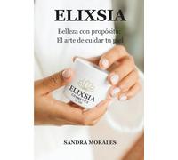 ELIXSIA: Belleza con propósito: el arte de cuidar tu piel