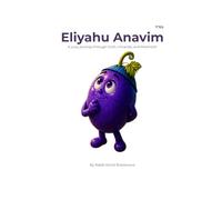 Eliyahu Anavim: A juicy journey through truth, miracles, and Moshiach