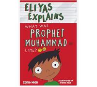 Eliyas Explains - What Was Prophet Muhammad (saw) Like