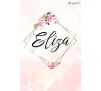Eliza Blank Notebook: Pink Floral Desing Name Personalised (Eliza’s Notebook : 6x9 inch (15.24x22.86 cm ) Pink Floral Design)