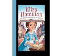 ELIZA HAMILTON: The Girl Who Stood Tall in History (A biography Book For Kids)