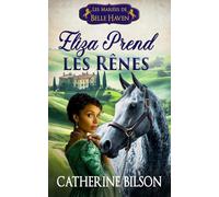 Eliza Prend les Rênes: Une douce romance Regency avec des soldats blessés, des cœurs prêts à s’ouvrir et un foyer qui vaut qu’on se batte pour lui: 4 (Les Mariées de Belle Haven)