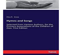 Eliza R. Snow Hymns & Songs:Selected from Various Authors, for the Primary Eliza R. Snow Multicolor