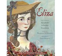 Eliza: The Story of Elizabeth Schuyler Hamilton: With an Afterword by Phillipa Soo, the Original Eliza from Hamilton: An American Musical