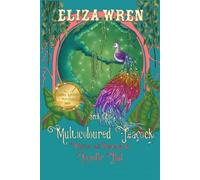Eliza Wren and the Multicoloured Peacock: 1 (Eliza Wren Series)