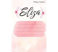 Eliza Writing Notebook: Floral Design Name Personalised (Eliza’s Notebook : 6x9 inch (15.24x22.86 cm ) Pink Floral Design)