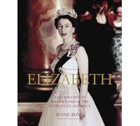 Elizabeth: A Celebration in Photographs of the Queen's Life and Reign