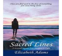 Elizabeth Adams Sacred Lines: A Personal Journey from Darkness to Light. Paperback Elizabeth Adams Multicolor
