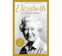 Elizabeth : An intimate portrait from the writer who knew her and her family for over fifty years