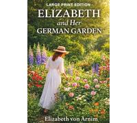 Elizabeth and Her German Garden: A Witty Victorian Novel of Garden Life Told in Diary Form