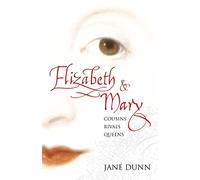 Elizabeth and Mary: Cousins, Rivals, Queens