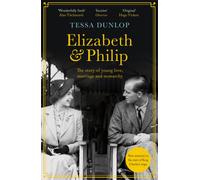 Elizabeth and Philip : A Story of Young Love, Marriage and Monarchy