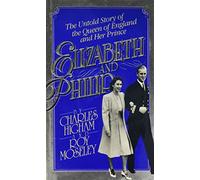 Elizabeth and Philip: The Untold Story of the Queen of England and Her Prince