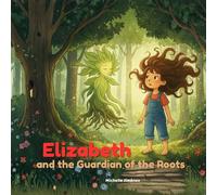 Elizabeth and the Guardian of the Roots: A Gentle Children's Book about Cancer, Chemo, Hair Loss, and Finding the Invisible Strength to Sprout Again. 8.5x8.5