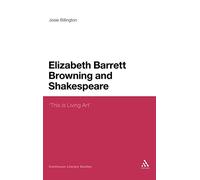 Elizabeth Barrett Browning and Shakespeare: This is Living Art': 2 (Continuum Literary Studies)