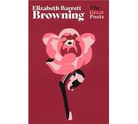 Elizabeth Barrett Browning: Much-loved poems from one of the greatest Romantic poets (The Great Poets)