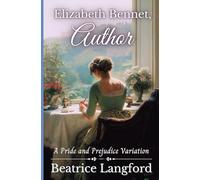 Elizabeth Bennet, Author: A Pride and Prejudice Variation (Sweet Standalone Pride and Prejudice Variations)