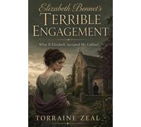 Elizabeth Bennet's Terrible Engagement: What If Elizabeth Accepted Mr. Collins?: An Elizabeth Bennet What-If - Inspired by Jane Austen’s Pride and Prejudice