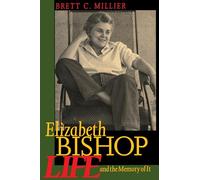 Elizabeth Bishop: Life and the Memory of It