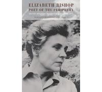 Elizabeth Bishop: Poet of the Periphery (Newcastle/Bloodaxe Poetry): 1 (Newcastle/Bloodaxe Poetry Series)