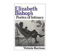 Elizabeth Bishop's Poetics of Intimacy: 62 (Cambridge Studies in American Literature and Culture, Series Number 62)