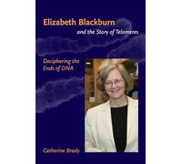 Elizabeth Blackburn and the Story of Telomeres: Deciphering the Ends of DNA