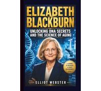 ELIZABETH BLACKBURN: UNLOCKING DNA SECRETS AND THE SCIENCE OF AGING