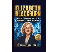 ELIZABETH BLACKBURN: UNLOCKING DNA SECRETS AND THE SCIENCE OF AGING