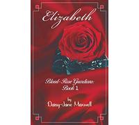 Elizabeth: Blood-Rose Guardians: Book 1