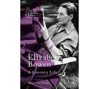 Elizabeth Bowen: A Literary Life