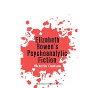 Elizabeth Bowen’s Psychoanalytic Fiction