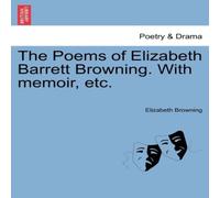 Elizabeth Browning The Poems of Elizabeth Barrett Browning. With memoir, etc Elizabeth Browning Multicolor