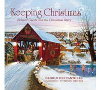 Gloriae Dei Cantores - Keeping Christmas - Beloved Carols and the Christmas Story