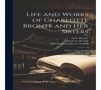 Elizabeth Cleghorn Gaskell Life & Works of Charlotte Bronte & Her Sisters: Villette, by Elizabeth Cleghorn Gaskell Multicolor