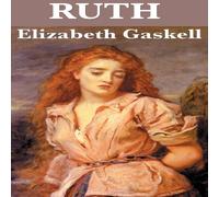 Elizabeth Cleghorn Gaskell Ruth: A Victorian Novel of Reputation, Compassion, & Social Elizabeth Cleghorn Gaskell Multicolor