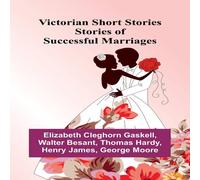 Elizabeth Cleghorn Gaskell Victorian Short Stories: Stories of Successful Marriages Paperback Elizabeth Cleghorn Gaskell Multicolor