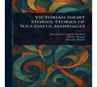 Elizabeth Cleghorn Gaskell Victorian Short Stories: Stories of Successful Marriages Paperback Elizabeth Cleghorn Gaskell Multicolor