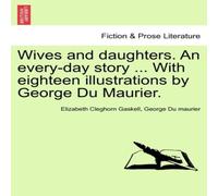 Elizabeth Cleghorn Gaskell Wives & daughters. An every-day story ... With eighteen Elizabeth Cleghorn Gaskell Multicolor